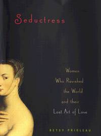 Seductress: Women Who Ravished the World and Their Lost Art of Love