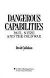 Dangerous Capabilities: Paul Nitze and the Cold War by Callahan, David - 1990-09-01