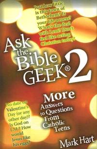 Ask the Bible Geek® 2: More Answers to Questions From Catholic Teens