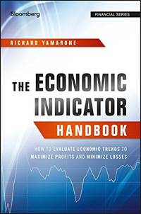 The Economic Indicator Handbook: How to Evaluate Economic Trends to Maximize Profits and Minimize...