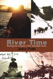 River Time. Racing the Ghosts of the Klondike Rush