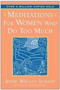 Meditations for Women Who Do Too Much by Anne Wilson Schaef - Paperback - 1st Edition - 2000 - from ThatBookGuy (SKU: 067324)