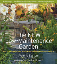 NEW Low-Maintenance Garden : How to Have a Beautiful, Productive Garden and the Time to Enjoy It