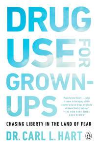 Drug Use for Grown-Ups: Chasing Liberty in the Land of Fear