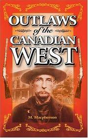 Outlaws of the Canadian West by Macpherson, M.A