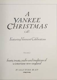 Yankee Christmas Featuring Vermont Celebrations : Feasts, Treats, Crafts, and Traditions of Wintertime New England by Brady, Sally R