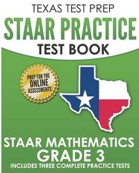 TEXAS TEST PREP STAAR Practice Test Book STAAR Mathematics Grade 3: Includes 3 Complete STAAR...