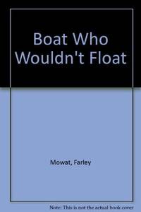 The Boat Who Wouldn&#039;t Float by Farley Mowat - 1978-01-04