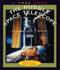 The Hubble Space Telescope (True Books: Space) by Diane M. Sipiera; Paul P. Sipiera - 1998-03