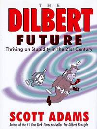cover of The Dilbert Future: Thriving on Stupidity in the 21st Century