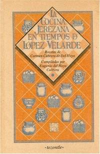 COCINA JEREZANA EN TIEMPOS DE LOPEZ VELARDE; Compiladas por Eugenio del Hoyo Cabrera