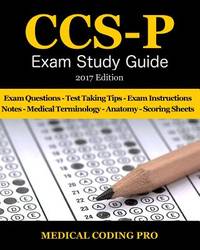 CCS-P Exam Study Guide - 2017 Edition: 100 Certified Coding Specialist - (Physician Based)...