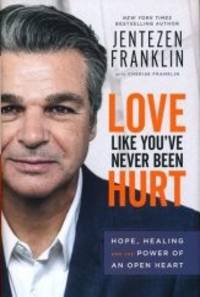 Love Like You've Never Been Hurt: Hope, Healing and the Power of an Open Heart