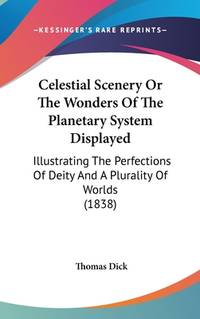 Celestial Scenery Or The Wonders Of The Planetary System Displayed: Illustrating The Perfections...