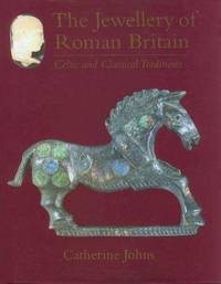 THE JEWELLERY OF ROMAN BRITAIN: CELTIC AND CLASSICAL TRADITIONS