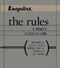 Esquire The Rules: A Man's Guide to Life Revised and Updated--Because Being a Man Has Gotten...