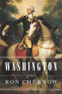 Washington: A Life by Chernow, Ron - 2010