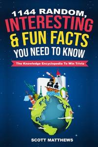 1144 Random, Interesting & Fun Facts You Need To Know - The Knowledge Encyclopedia To Win Trivia...