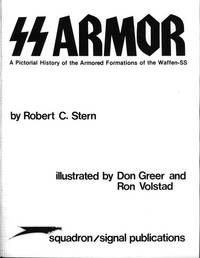 SS Armor: A Pictorial History of the Armored Formations of the Waffen-SS - Specials series (6014) by Robert C. Stern; Illustrator-Don Greer; Illustrator-Ron Volstad - 1996-01