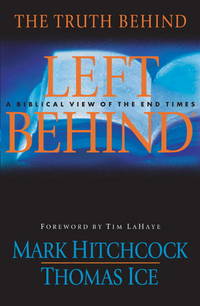 The Truth Behind Left Behind : A Biblical View of the End Times