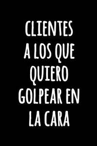 Clientes a Los que Quiero Golpear en la Cara: Divertido cuaderno de notas de oficina con líneas...