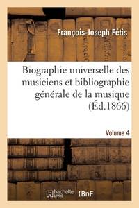 Biographie Universelle Des Musiciens Et Bibliographie Générale de la Musique Volume 4 (French...