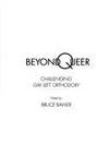 Beyond Queer: Challenging Gay Left Orthodoxy