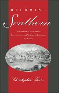 BECOMING SOUTHERN: THE EVOLUTION OF A WAY OF LIFE, WARREN COUNTY AND VICKSBURG, MISSISSIPPI, 1770-1860