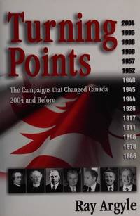 Turning Points: The Campaigns That Changed Canada 2004 and Before