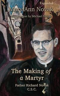 The Making of a Martyr: Father Richard Novak, C.S.C.
