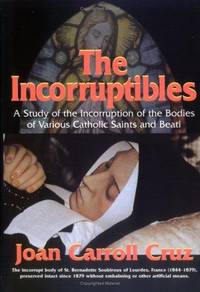 image of The Incorruptibles: A Study of the Incorruption of the Bodies of Various Catholic Saints and Beati