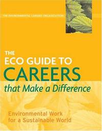 The ECO Guide to Careers that Make a Difference: Environmental Work for a Sustainable World