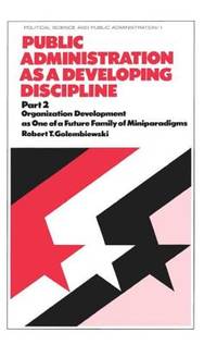 Public Administration as a Developing Discipline: Part 2: Organization Development as One of a...