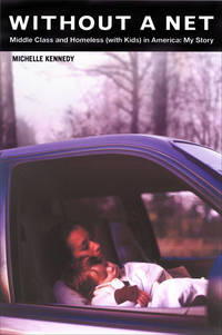 Without a Net: Middle Class and Homeless (with Kids) in America: My Story