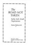 The Road Not Taken : Early Arab-Israeli Negotiations by Rabinovich, Itamar