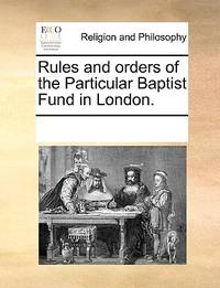 Rules and Orders of the Particular Baptist Fund in London