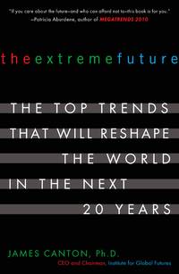 The Extreme Future: The Top Trends That Will Reshape the World in the Next 20 Years