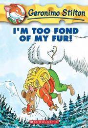GERONIMO STILTON 4 : Im Too Fond of My Fur!