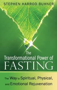 TRANSFORMATIONAL POWER OF FASTING : THE WAY TO SPIRITUAL, PHYSICAL, AND EMOTIONAL REJUVENATION