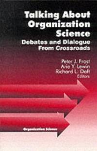 Talking about Organization Science: Debates and Dialogue from Crossroads