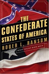 The Confederate States Of America: What Might Have Been by Roger L. Ransom - Hardcover - May 2005 - from Firefly Bookstore LLC (SKU: 218137)