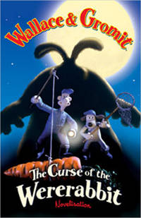 The Curse of the Were-rabbit: Novelization (Wallace And Gromit)