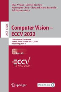 Computer Vision – ECCV 2022: 17th European Conference, Tel Aviv, Israel, October 23–27, 2022,...