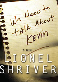 We Need to Talk About Kevin: A Novel