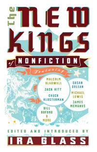 The New Kings of Nonfiction by Michael Lewis, Jack Hitt, James McManus, Lawrence Weschler, Michael Pollan, Bill Buford, Chuck Klosterman, David Foster Wallace, Dan Savage