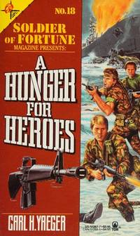 A Hunger For Heroes (Soldier of Fortune) by Carl H. Yaeger - August 1988