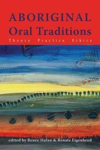 Aboriginal Oral Traditions � Theory, Practice, Ethics