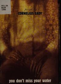 You Don&#039;t Miss Your Water: Poems by Cornelius Eady - 1995-04