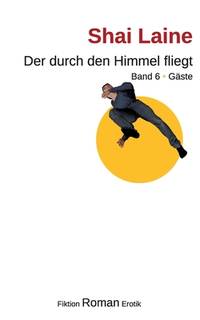 Der durch den Himmel fliegt: Band 6 Gäste (German Edition)