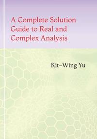 A Complete Solution Guide To Real and Complex Analysis